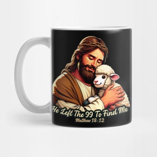 Matthew 18:12 He Left The 99 To Find Me Mug